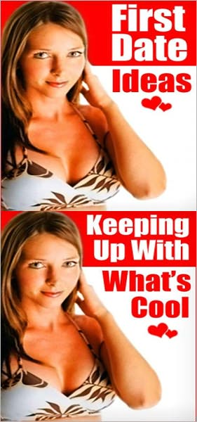 First Date Ideas Plus Keeping Up With What’s Cool: The first date is crucial to the outcome of the relationship. Have a blast,take her to do something she enjoys and everything else will likely fall into place.