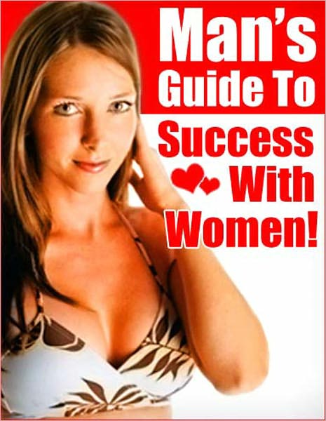 Man’s Guide To Success With Women: This book is for all the guys that are sick of ending up every girl’s new gay friend and hearing the excuses women cum up with just so they don’t have to talk to you or take the relationship further.