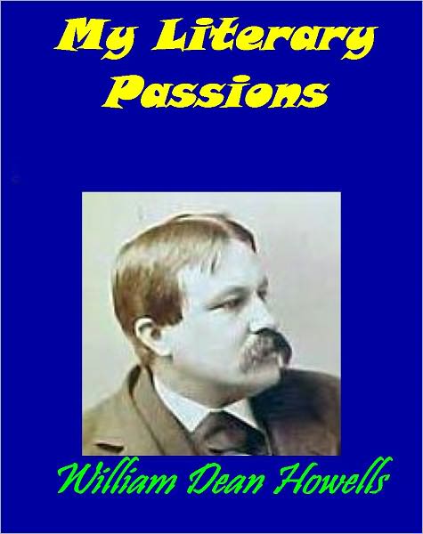 My Literary Passions by William Howells (with literary critique)