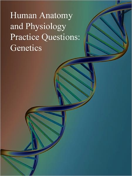 Human Anatomy and Physiology Practice Questions: Genetics