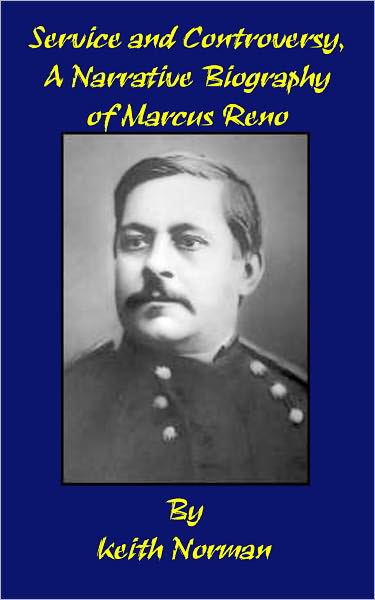 Service and Controversy, A Narrative Biography of Marcus Reno