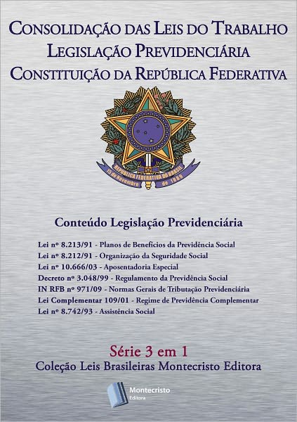 CLT, Legisla&ccedil;&atilde;o Previdenciaria, Constitui&ccedil;&atilde;o da Rep&uacute;blica Federativa do Brasil: S&eacute;rie 3 em 1 Montecristo Editora