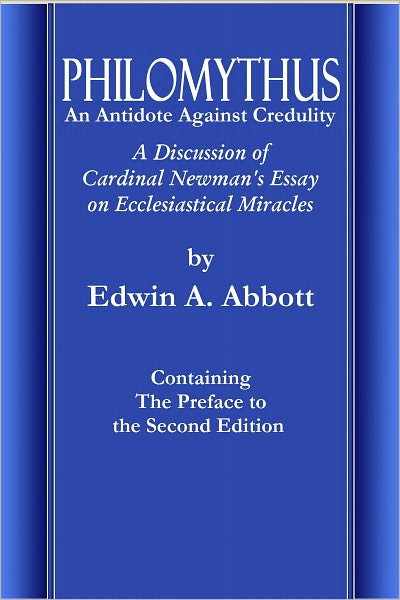 PHILOMYTHUS; An Antidote Against Credulity; A Discussion of Cardinal Newman's Essay on Ecclesiastical Miracles