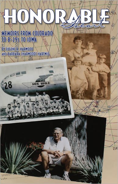 Honorable Heart - Memoirs From Colorado To B29s To Iowa