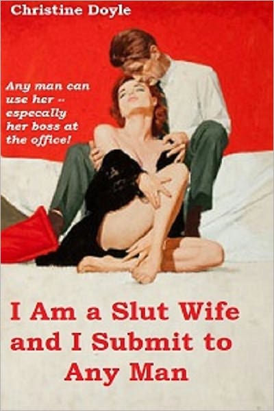 I Am a Slut Wife and I Submit to Any Man