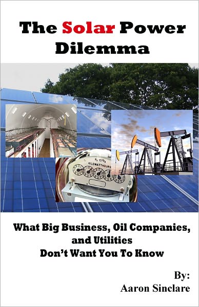 The Solar Power Dilemma: What Big Business, Oil Companies, and Utilities Don't Want You To Know