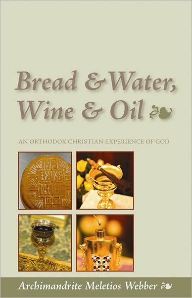 Bread & Water, Wine & Oil : An Orthodox Christian Experience of God