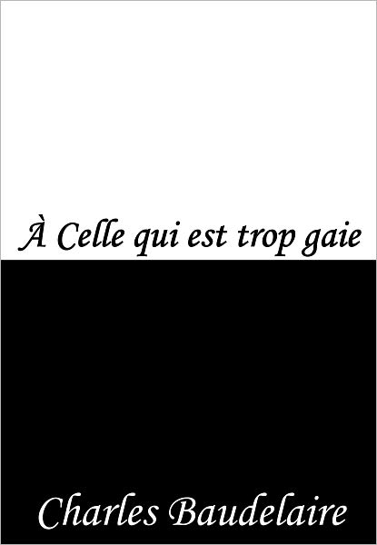 &Agrave; Celle qui est trop gaie