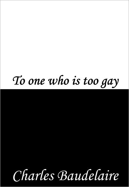 To one who is too gay