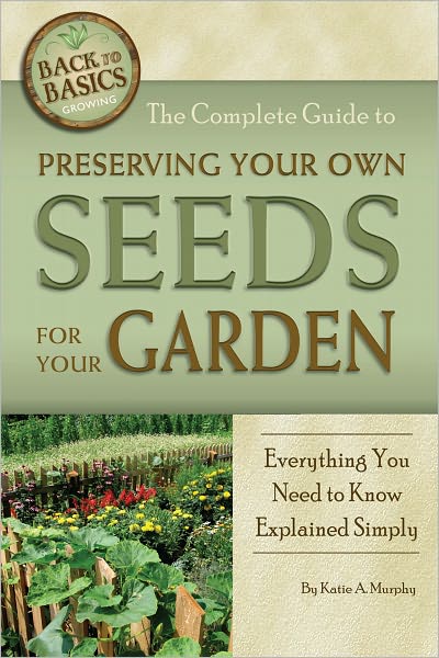 The Complete Guide to Preserving Your Own Seeds for Your Garden: Everything You Need to Know Explained Simply
