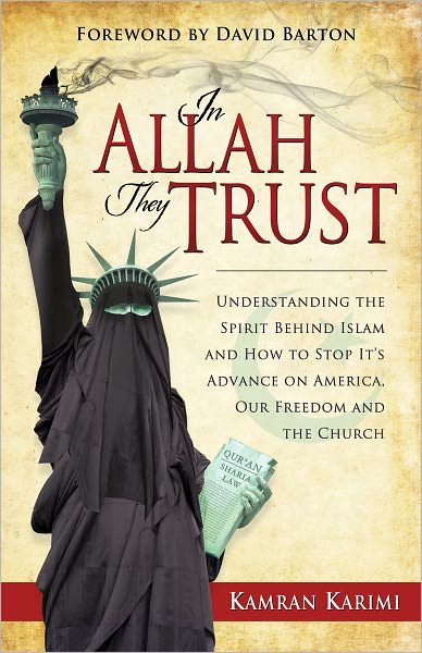 In Allah They Trust: Understanding the Spirit Behind Islam and How to Stop its Advance on America, Our Freedom and the Church