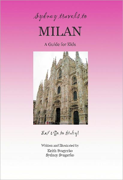SYDNEY TRAVELS TO MILAN: A Guide for Kids - Let's Go to Italy Series!