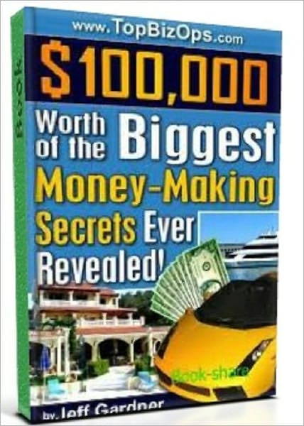 $100,000 Worth of the Biggest Money-Making Secrets Ever Revealed - brand new
