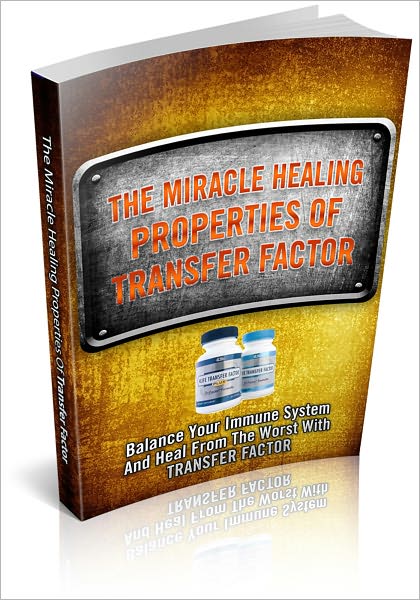 The Miracle Healing Properties Of Transfer Factor - Balance Your Immune System And Heal From The Worst With Transfer Factor! (Brand New)