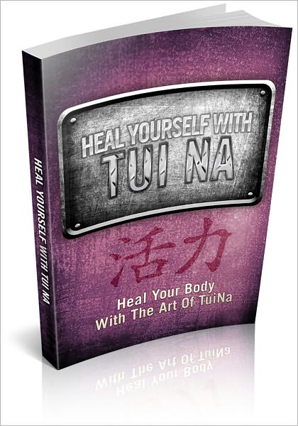 Heal Yourself With Tui Na - Heal Your Body With The Art Of Tui Na! AAA+++ (Brand New)