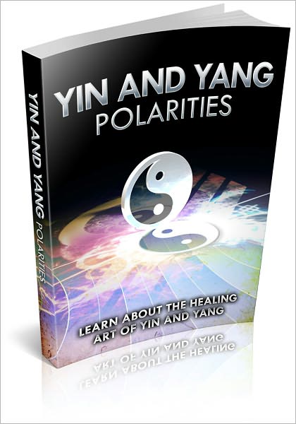 Yin and Yang Polarities: Learn About The Healing Art Of Yin and Yang! (Brand New)