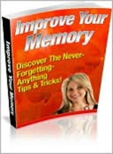Improve Your Memory: Discover the Never-Forgetting-Anything Tips and Tricks!