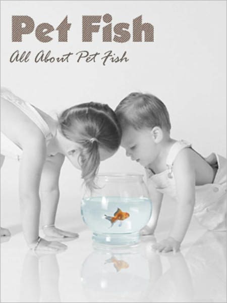 Pet Fish: All About Pet Fish