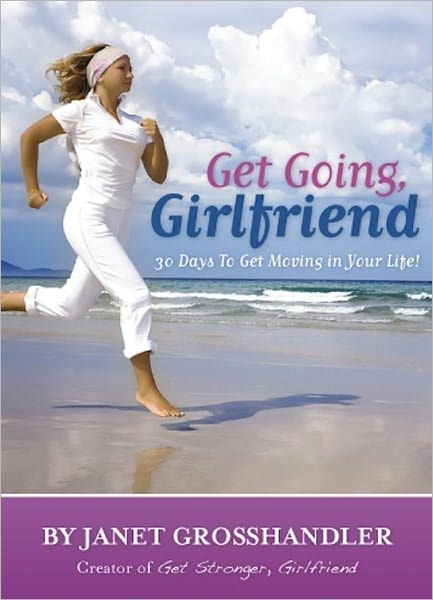 Get Going, Girlfriend- 30 Days To Get Moving In Your Life