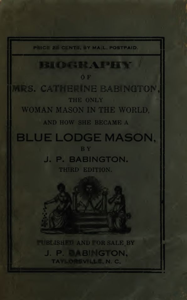 Biography of Mrs. Catherine Babington, the only female Mason in America, and how she became a Blue Lodge Mason
