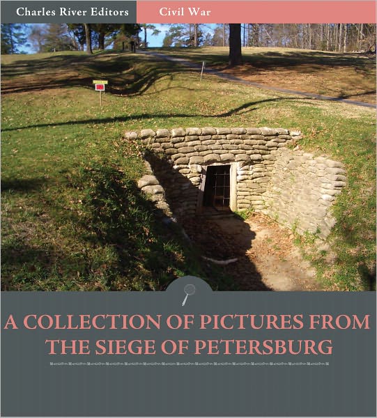 A Collection of Pictures from the Siege of Petersburg (Illustrated)