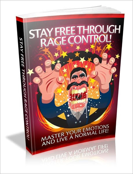 Stay Free Through Rage Control - Master Your Emotions And Live A Normal Life!