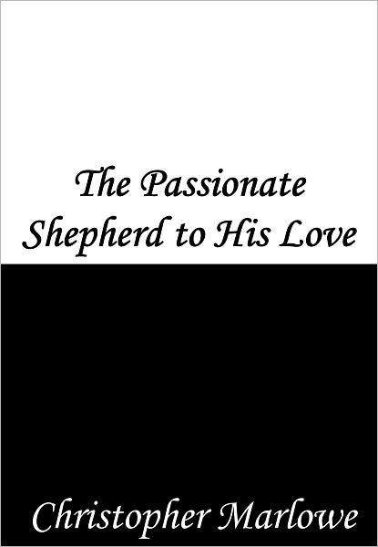 The Passionate Shepherd to His Love