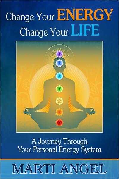 Change Your Energy, Change Your Life: A Journey Through Your Personal Energy System