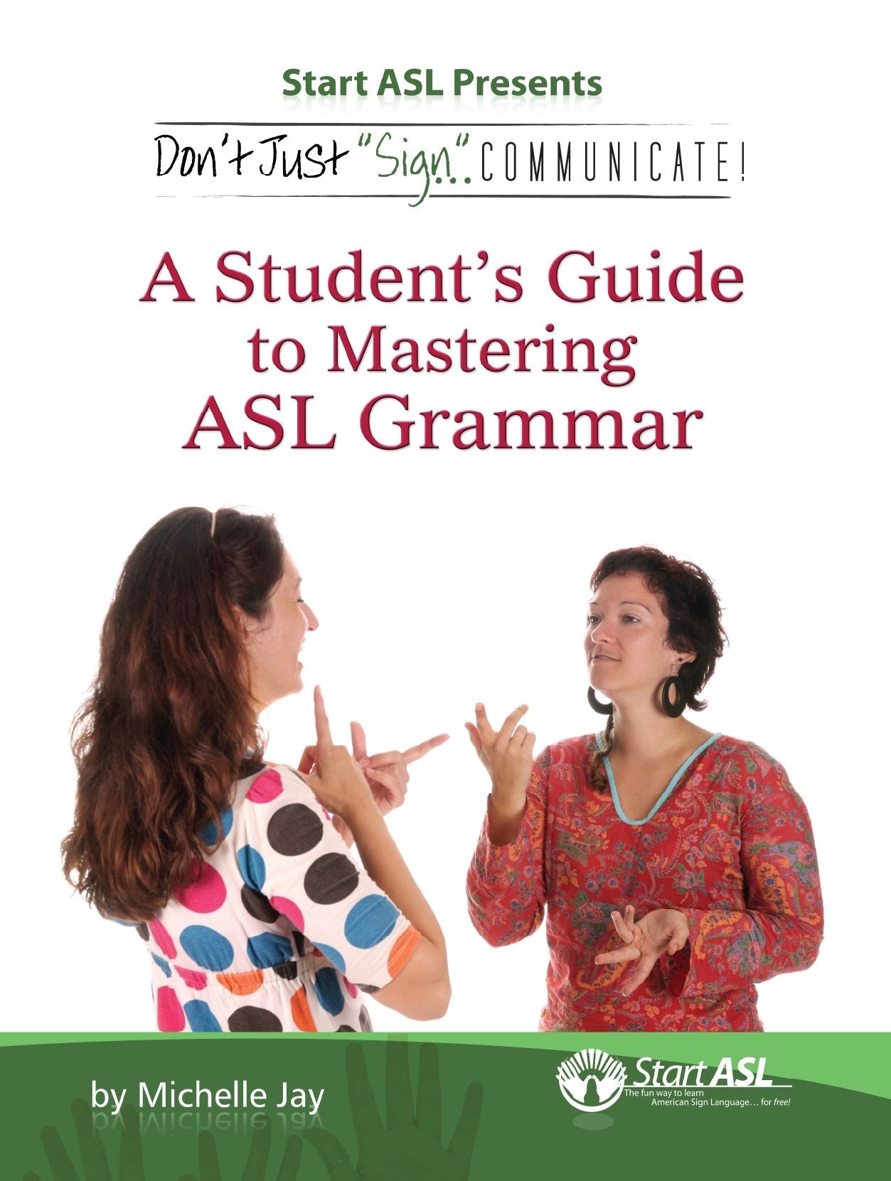 Don't Just Sign... Communicate!: A Student's Guide to Mastering American Sign Language Grammar