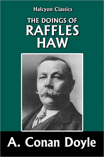 The Doings of Raffles Haw by Sir Arthur Conan Doyle