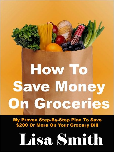 How To Save Money On Groceries: My Proven Step-By-Step Plan To Save $200 Or More On Your Grocery Bill
