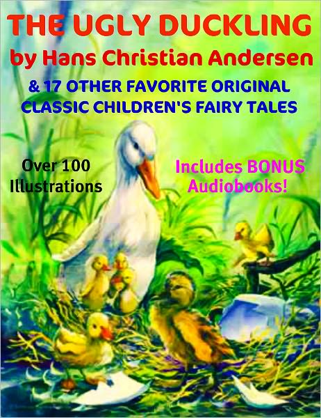 THE UGLY DUCKLING & 17 MORE ORIGINAL CLASSIC FAVORITE CHILDREN'S FAIRYTALES - Including Over ONE HUNDRED ILLUSTRATIONS With BONUS AUDIO NARRATIONS
