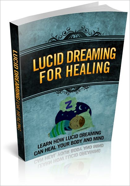 Lucid Dreaming For Healing: Learn How Lucid Dreaming Can Heal Your Body And Mind! (Brand New)