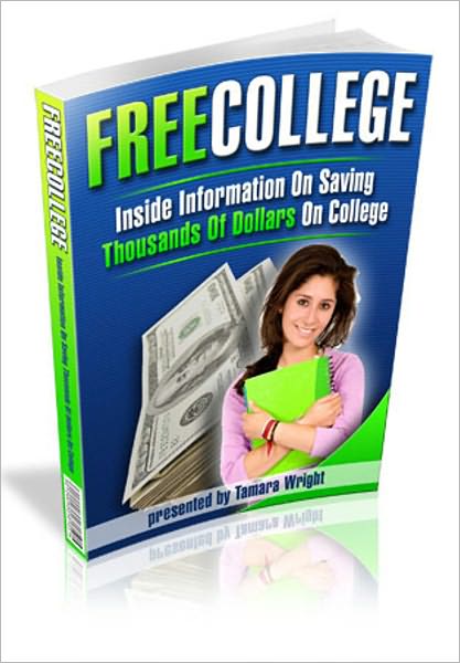 Free College: How to Save Literally Thousands of Dollars on Your College Education and Even Study For Free!