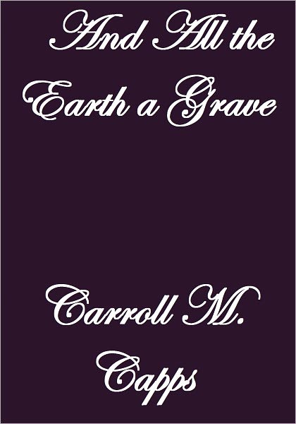 AND ALL THE EARTH A GRAVE