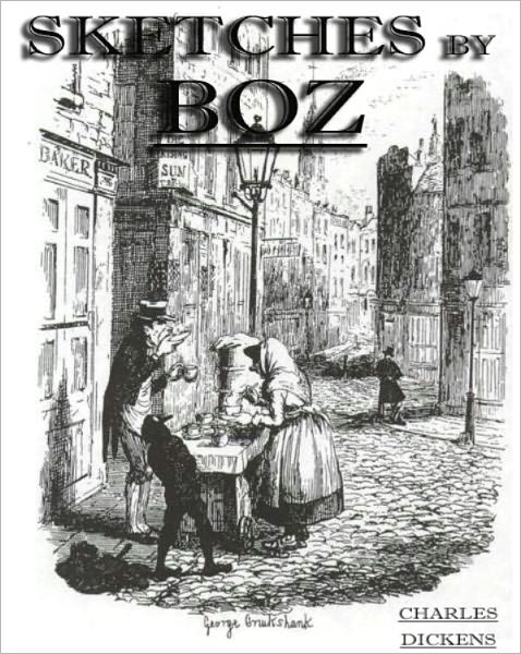 Sketches by Boz by Charles Dickens (Complete Full Version)