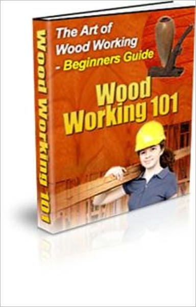 The Art of Woodworking 101 - Beginners' Guide