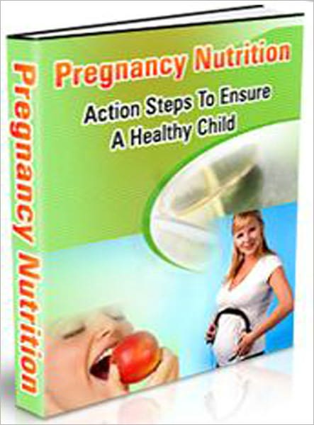 Pregnancy Nutrition: Action Steps To Ensure A Healthy Child