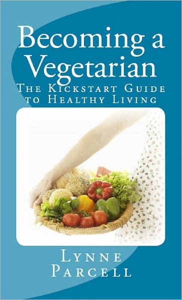 Becoming a Vegetarian: The Kickstart Guide to Healthy Living