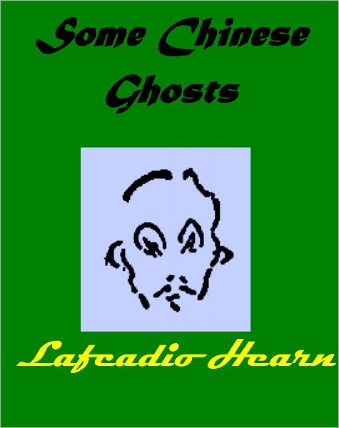 Some Chinese Ghosts by Lafcadio Hearn[Illustrated]