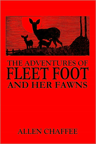 THE ADVENTURES OF FLEET FOOT AND HER FAWNS - A True-to-Nature Story for Children and Their Elders (Illustrated)