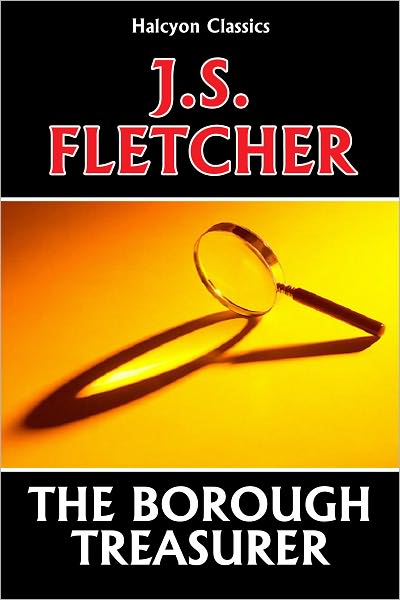 The Borough Treasurer by J. S. Fletcher