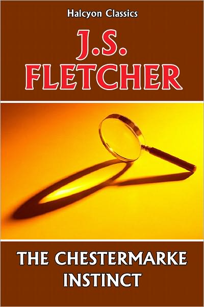 The Chestermarke Instinct by J. S. Fletcher