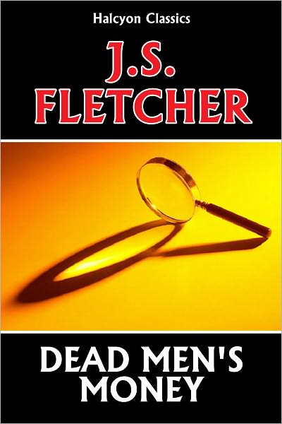 Dead Men's Money by J. S. Fletcher