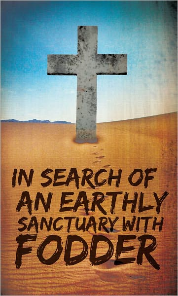 IN SEARCH OF AN EARTHLY SANCTUARY WITH FODDER