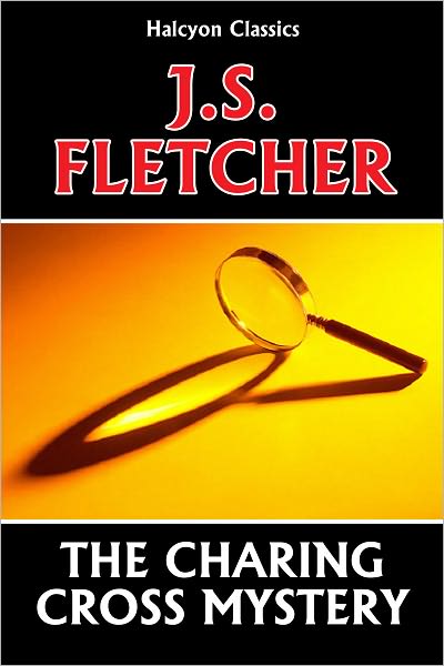The Charing Cross Mystery by J. S. Fletcher