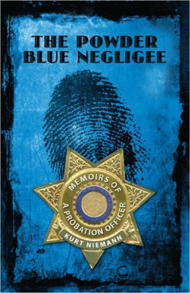 THE POWDER BLUE NEGLIGEE: Memoirs Of A Probation Officer