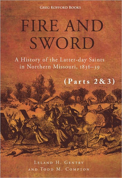 Fire and Sword: A History of the Latter-day Saints in Northern Missouri, 1836-39 (ebook Parts 2&3)