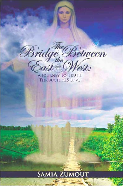THE BRIDGE BETWEEN THE EAST AND WEST: A Journey to Truth through His Love