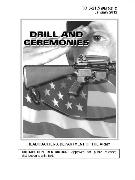 Training Circular TC 3-21.5 (FM 3-21.5) Drill and Ceremonies January 20, 2012 US Army